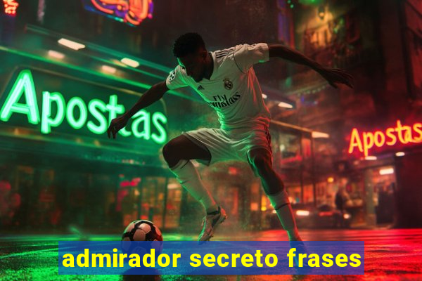 admirador secreto frases